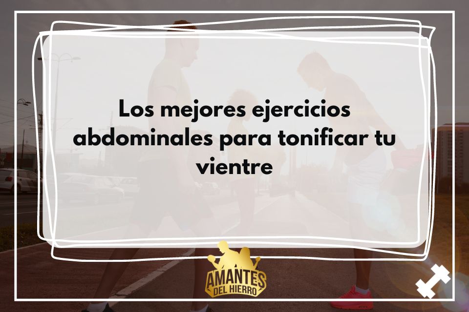 Los mejores ejercicios abdominales para tonificar tu vientre 1 Los mejores ejercicios abdominales para tonificar tu vientre